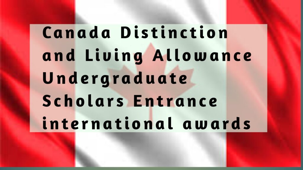 Canada Distinction and Living Allowance Undergraduate Scholars Entrance international awards
